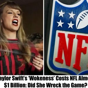 Taylor Swift’s ‘Wokeness’ Costs NFL Almost $1 Billion: Did She Wreck the Game?